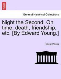 Night the Second. on Time, Death, Friendship, Etc. [by Edward Young.]