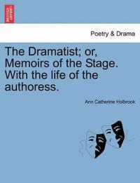 The Dramatist; Or, Memoirs of the Stage. with the Life of the Authoress.