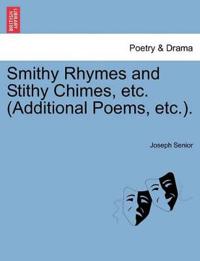 Smithy Rhymes and Stithy Chimes, Etc. (Additional Poems, Etc.).