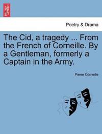 The Cid, a Tragedy ... from the French of Corneille. by a Gentleman, Formerly a Captain in the Army.