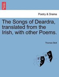 The Songs of Deardra, Translated from the Irish, with Other Poems.