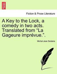 A Key to the Lock, a Comedy in Two Acts. Translated from La Gageure Impr?vue..