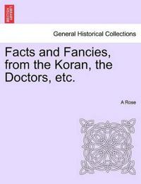 Facts and Fancies, from the Koran, the Doctors, Etc.