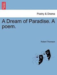 A Dream of Paradise. a Poem.