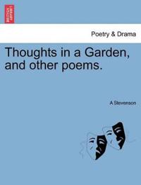 Thoughts in a Garden, and Other Poems.