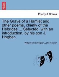 The Grave of a Hamlet and Other Poems, Chiefly of the Hebrides ... Selected, with an Introduction, by His Son J. Hogben.