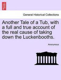 Another Tale of a Tub, with a Full and True Account of the Real Cause of Taking Down the Luckenbooths.