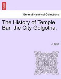 The History of Temple Bar, the City Golgotha.