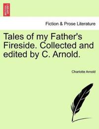 Tales of My Father's Fireside. Collected and Edited by C. Arnold.