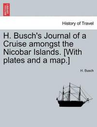 H. Busch's Journal of a Cruise Amongst the Nicobar Islands. [With Plates and a Map.]