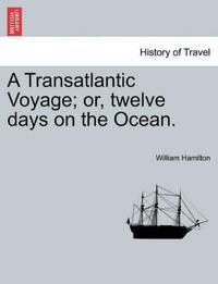 A Transatlantic Voyage; Or, Twelve Days on the Ocean.
