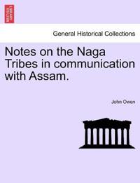 Notes on the Naga Tribes in communication with Assam.