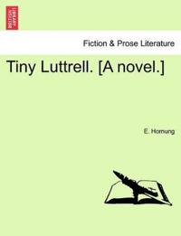 Tiny Luttrell. [A Novel.]
