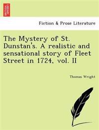 The Mystery of St. Dunstan's. a Realistic and Sensational Story of Fleet Street in 1724, Vol. II