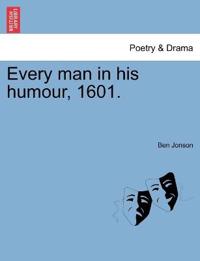 Every man in his humour, 1601.