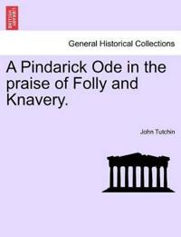 A Pindarick Ode in the Praise of Folly and Knavery.