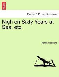 Nigh on Sixty Years at Sea, Etc.