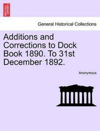 Additions and Corrections to Dock Book 1890. to 31st December 1892.