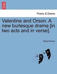 Valentine and Orson. a New Burlesque Drama [In Two Acts and in Verse].