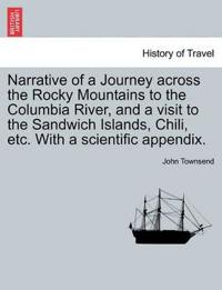 Narrative of a Journey Across the Rocky Mountains to the Columbia River, and a Visit to the Sandwich Islands, Chili, Etc. with a Scientific Appendix.
