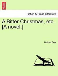 A Bitter Christmas, Etc. [A Novel.]