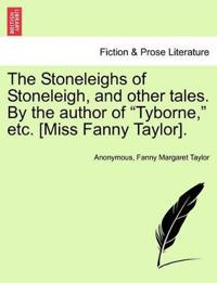 The Stoneleighs of Stoneleigh, and Other Tales. by the Author of "Tyborne," Etc. [Miss Fanny Taylor].