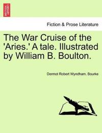 The War Cruise of the 'Aries.' a Tale. Illustrated by William B. Boulton.