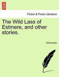 The Wild Lass of Estmere, and Other Stories.