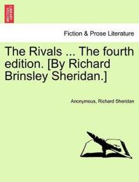 The Rivals ... the Fourth Edition. [by Richard Brinsley Sheridan.]