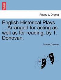 Bokomslag för "English Historical Plays ... Arranged for Acting as Well as for Reading, by T. Donovan."