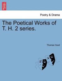 The Poetical Works of T. H. 2 series.