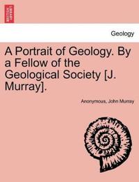 A Portrait of Geology. by a Fellow of the Geological Society [J. Murray].