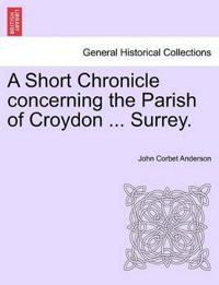 A Short Chronicle Concerning the Parish of Croydon ... Surrey.