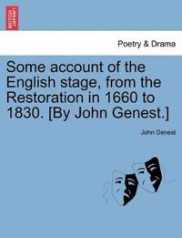 Some Account of the English Stage, from the Restoration in 1660 to 1830. [By John Genest.] Vol I.