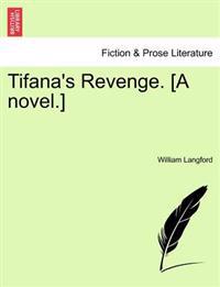 Tifana's Revenge. [A Novel.]