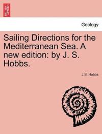 Sailing Directions for the Mediterranean Sea. a New Edition