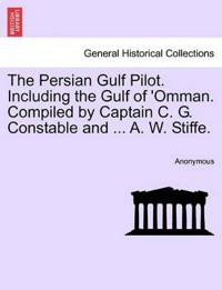 Bokomslag för "The Persian Gulf Pilot. Including the Gulf of 'Omman. Compiled by Captain C. G. Constable and ... A. W. Stiffe."
