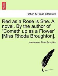 Red as a Rose Is She. a Novel. by the Author of "Cometh Up as a Flower" [Miss Rhoda Broughton].
