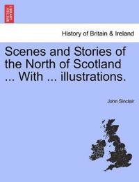 Scenes and Stories of the North of Scotland ... with ... Illustrations.