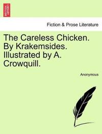 The Careless Chicken. by Krakemsides. Illustrated by A. Crowquill.