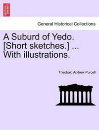 A Suburd of Yedo. [Short Sketches.] ... with Illustrations.