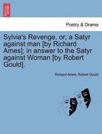 Sylvia's Revenge, Or; A Satyr Against Man [by Richard Ames]; In Answer to the Satyr Against Woman [by Robert Gould].