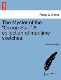 The Myster of the "Ocean Star." a Collection of Maritime Sketches.
