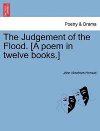 The Judgement of the Flood. [A Poem in Twelve Books.]