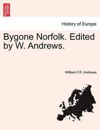Bygone Norfolk. Edited by W. Andrews.