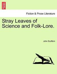 Stray Leaves of Science and Folk-Lore.
