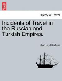 Incidents of Travel in the Russian and Turkish Empires.