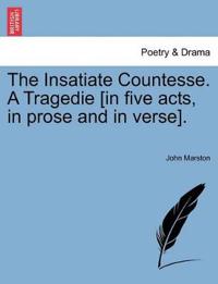 The Insatiate Countesse. a Tragedie [In Five Acts, in Prose and in Verse].