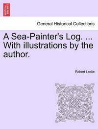 A Sea-Painter's Log. ... with Illustrations by the Author.