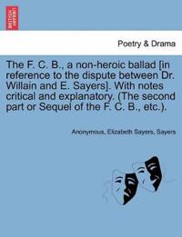 The F. C. B., a Non-Heroic Ballad [In Reference to the Dispute Between Dr. Willain and E. Sayers]. with Notes Critical and Explanatory. (the Second Part or Sequel of the F. C. B., Etc.).